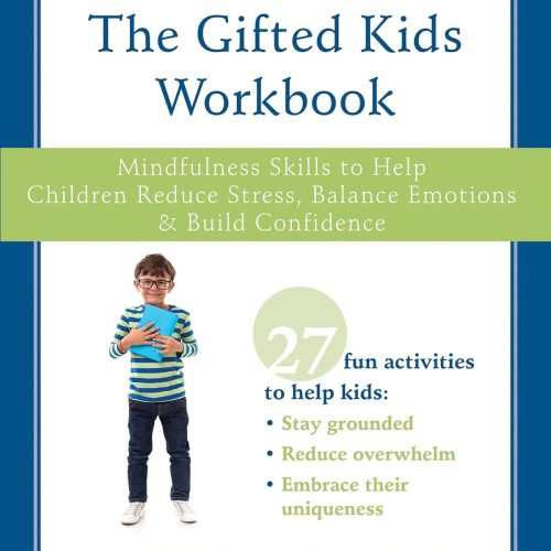 The Gifted Kids Workbook: Mindfulness Skills to Help Children Reduce Stress, Balance Emotions, and Build Confidence